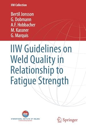 Seller image for IIW Guidelines on Weld Quality in Relationship to Fatigue Strength for sale by AHA-BUCH GmbH