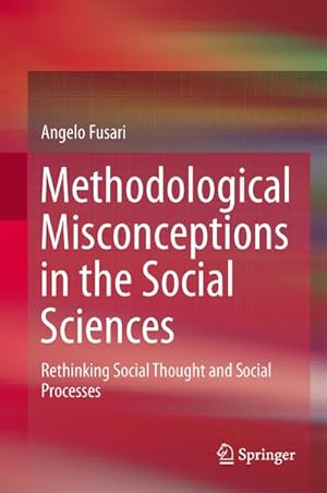 Bild des Verk�ufers f�r Methodological Misconceptions in the Social Sciences : Rethinking Social Thought and Social Processes zum Verkauf von AHA-BUCH GmbH