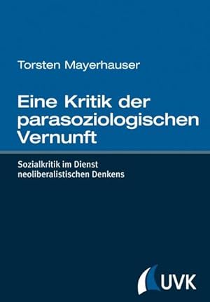 Imagen del vendedor de Eine Kritik der parasoziologischen Vernunft : Sozialkritik im Dienst neoliberalistischen Denkens a la venta por AHA-BUCH GmbH