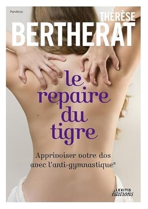 Image du vendeur pour Le repaire du tigre, Apprivoiser votre dos avec l'anti-gymnastique mis en vente par AHA-BUCH GmbH