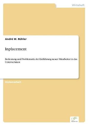 Imagen del vendedor de Inplacement : Bedeutung und Problematik der Einf�hrung neuer Mitarbeiter in das Unternehmen a la venta por AHA-BUCH GmbH