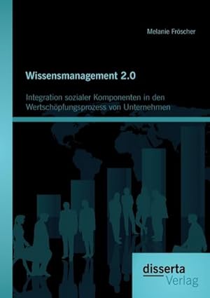 Seller image for Wissensmanagement 2.0: Integration sozialer Komponenten in den Wertschpfungsprozess von Unternehmen for sale by AHA-BUCH GmbH