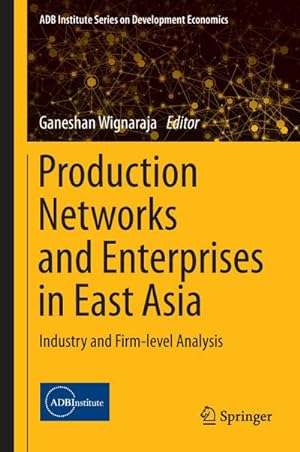 Bild des Verkufers fr Production Networks and Enterprises in East Asia : Industry and Firm-level Analysis zum Verkauf von AHA-BUCH GmbH