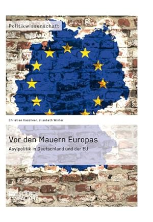 Seller image for Vor den Mauern Europas. Asylpolitik in Deutschland und der EU for sale by AHA-BUCH GmbH