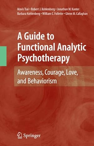 Bild des Verkufers fr A Guide to Functional Analytic Psychotherapy : Awareness, Courage, Love, and Behaviorism zum Verkauf von AHA-BUCH GmbH