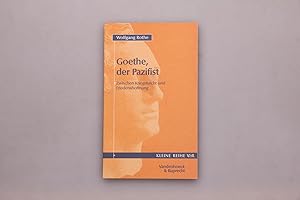 GOETHE, DER PAZIFIST. Zwischen Kriegsfurcht und Friedenshoffnung