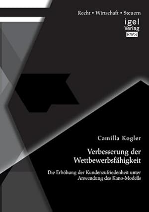 Seller image for Verbesserung der Wettbewerbsfhigkeit: Die Erhhung der Kundenzufriedenheit unter Anwendung des Kano-Modells for sale by AHA-BUCH GmbH