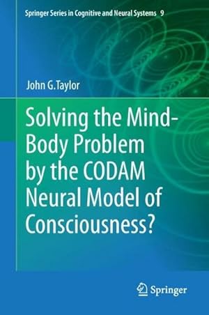 Bild des Verkufers fr Solving the Mind-Body Problem by the CODAM Neural Model of Consciousness? zum Verkauf von AHA-BUCH GmbH