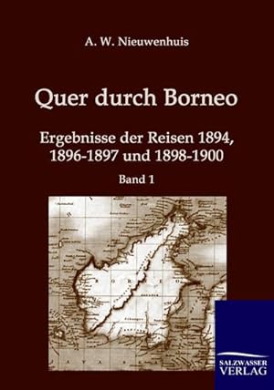 Bild des Verkufers fr Quer durch Borneo : Ergebnisse der Reisen 1894, 1896-1897 und 1898-1900 (Band 1) zum Verkauf von AHA-BUCH GmbH