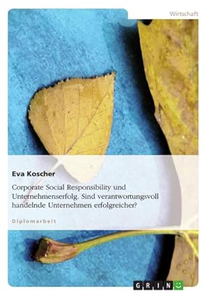 Bild des Verkufers fr Corporate Social Responsibility und Unternehmenserfolg. Sind verantwortungsvoll handelnde Unternehmen erfolgreicher? zum Verkauf von AHA-BUCH GmbH