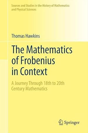 Seller image for The Mathematics of Frobenius in Context : A Journey Through 18th to 20th Century Mathematics for sale by AHA-BUCH GmbH