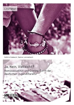 Seller image for Ja, Nein, Vielleicht? - Homosexualitt und Coming Out in der deutschen Jugendliteratur for sale by AHA-BUCH GmbH