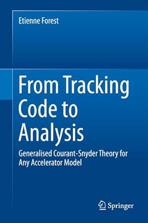 Seller image for From Tracking Code to Analysis : Generalised Courant-Snyder Theory for Any Accelerator Model for sale by AHA-BUCH GmbH
