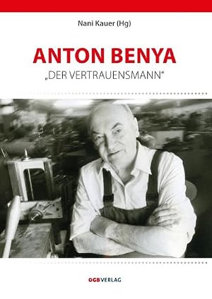 Seller image for Anton Benya : Der Vetrauensmann for sale by AHA-BUCH GmbH
