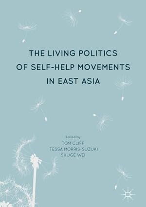 Imagen del vendedor de The Living Politics of Self-Help Movements in East Asia a la venta por AHA-BUCH GmbH