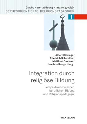 Image du vendeur pour Integration durch religise Bildung : Perspektiven zwischen beruflicher Bildung und Religionspdagogik mis en vente par AHA-BUCH GmbH