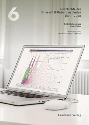 Bild des Verkufers fr Geschichte der Universitt Unter den Linden 1810-2010 : Praxis ihrer Disziplinen. Band 6: Selbstbehauptung einer Vision zum Verkauf von AHA-BUCH GmbH