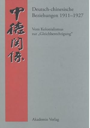 Bild des Verkufers fr Deutsch-chinesische Beziehungen 1911-1927 : Vom Kolonialismus zur "Gleichberechtigung". Eine Quellensammlung zum Verkauf von AHA-BUCH GmbH