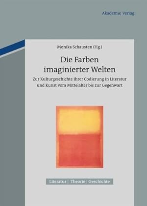 Image du vendeur pour Die Farben imaginierter Welten : Zur Kulturgeschichte ihrer Codierung in Literatur und Kunst vom Mittelalter bis zur Gegenwart mis en vente par AHA-BUCH GmbH