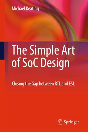 Image du vendeur pour The Simple Art of SoC Design : Closing the Gap between RTL and ESL mis en vente par AHA-BUCH GmbH