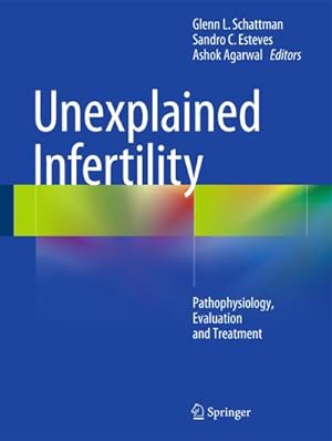 Immagine del venditore per Unexplained Infertility : Pathophysiology, Evaluation and Treatment venduto da AHA-BUCH GmbH