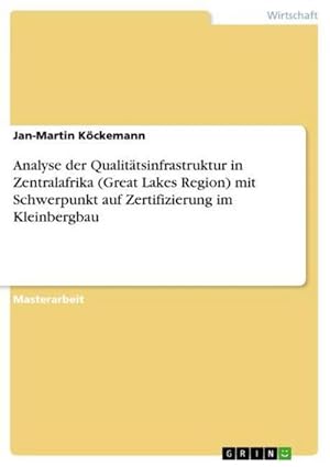 Immagine del venditore per Analyse der Qualittsinfrastruktur in Zentralafrika (Great Lakes Region) mit Schwerpunkt auf Zertifizierung im Kleinbergbau venduto da AHA-BUCH GmbH