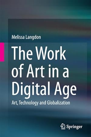 Seller image for The Work of Art in a Digital Age: Art, Technology and Globalisation for sale by AHA-BUCH GmbH