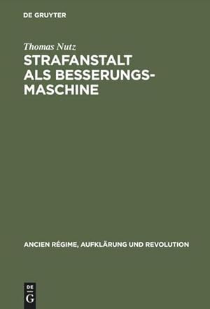 Seller image for Strafanstalt als Besserungsmaschine : Reformdiskurs und Gefngniswissenschaft 17751848 for sale by AHA-BUCH GmbH
