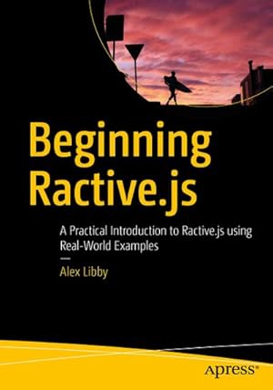Imagen del vendedor de Beginning Ractive.js : A Practical Introduction to Ractive.js using Real-World Examples a la venta por AHA-BUCH GmbH