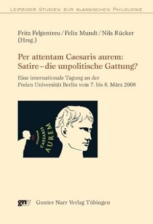 Bild des Verkufers fr Per attentam Caesaris aurem: Satire - die unpolitische Gattung? : Eine internationale Tagung an der Freien Universitt Berlin vom 7. bis 8. Mrz 2008 zum Verkauf von AHA-BUCH GmbH