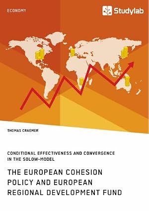 Immagine del venditore per The European Cohesion Policy and European Regional Development Fund. Conditional Effectiveness and Convergence in the Solow-Model venduto da AHA-BUCH GmbH