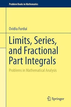 Imagen del vendedor de Limits, Series, and Fractional Part Integrals : Problems in Mathematical Analysis a la venta por AHA-BUCH GmbH