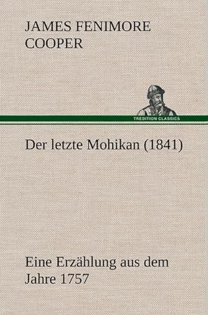 Bild des Verkufers fr Der letzte Mohikan (1841) : Eine Erzhlung aus dem Jahre 1757. zum Verkauf von AHA-BUCH GmbH