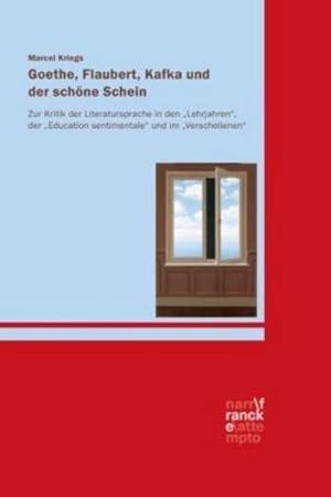 Seller image for Goethe, Flaubert, Kafka und der sch�ne Schein : Zur Kritik der Literatursprache in den "Lehrjahren", der "Education sentimentale" und im "Verschollenen" for sale by AHA-BUCH GmbH
