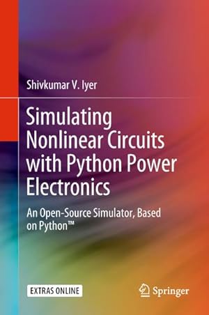 Bild des Verkufers fr Simulating Nonlinear Circuits with Python Power Electronics : An Open-Source Simulator, Based on Python zum Verkauf von AHA-BUCH GmbH