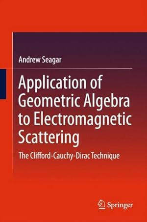 Bild des Verkufers fr Application of Geometric Algebra to Electromagnetic Scattering : The Clifford-Cauchy-Dirac Technique zum Verkauf von AHA-BUCH GmbH