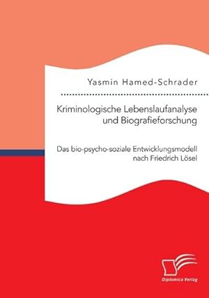 Seller image for Kriminologische Lebenslaufanalyse und Biografieforschung: Das bio-psycho-soziale Entwicklungsmodell nach Friedrich Lsel for sale by AHA-BUCH GmbH