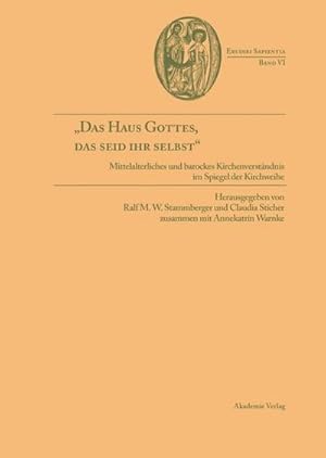 Bild des Verkufers fr Das Haus Gottes, das seid ihr selbst" : Mittelalterliches und barockes Kirchenverstndnis im Spiegel der Kirchweihe zum Verkauf von AHA-BUCH GmbH