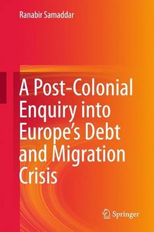 Bild des Verkufers fr A Post-Colonial Enquiry into Europes Debt and Migration Crisis zum Verkauf von AHA-BUCH GmbH
