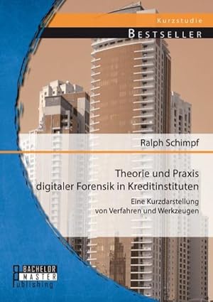 Seller image for Theorie und Praxis digitaler Forensik in Kreditinstituten: Eine Kurzdarstellung von Verfahren und Werkzeugen for sale by AHA-BUCH GmbH