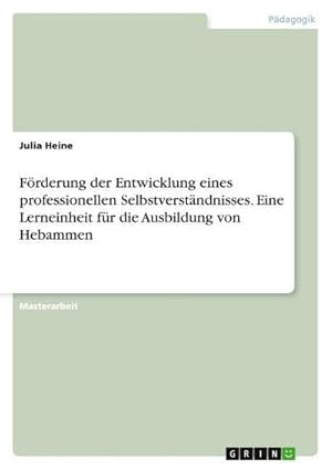 Bild des Verk�ufers f�r F�rderung der Entwicklung eines professionellen Selbstverst�ndnisses. Eine Lerneinheit f�r die Ausbildung von Hebammen zum Verkauf von AHA-BUCH GmbH