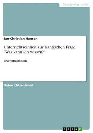 Bild des Verkufers fr Unterrichtseinheit zur Kantischen Frage "Was kann ich wissen?" : Erkenntnistheorie zum Verkauf von AHA-BUCH GmbH