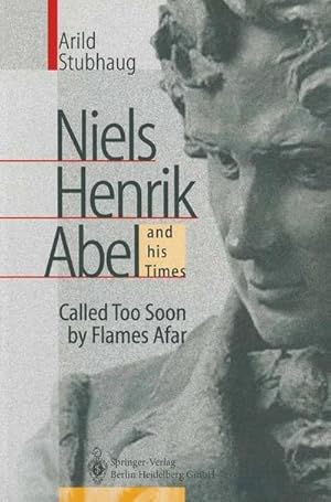 Seller image for NIELS HENRIK ABEL and his Times : Called Too Soon by Flames Afar for sale by AHA-BUCH GmbH