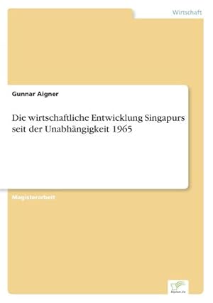 Seller image for Die wirtschaftliche Entwicklung Singapurs seit der Unabhngigkeit 1965 for sale by AHA-BUCH GmbH