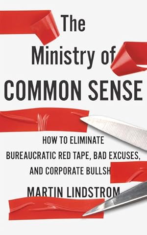 Image du vendeur pour The Ministry of Common Sense : How to Eliminate Bureaucratic Red Tape, Bad Excuses, and Corporate Bullshit mis en vente par AHA-BUCH GmbH