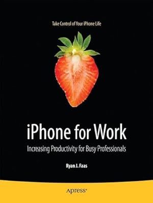 Immagine del venditore per iPhone for Work : Increasing Productivity for Busy Professionals venduto da AHA-BUCH GmbH