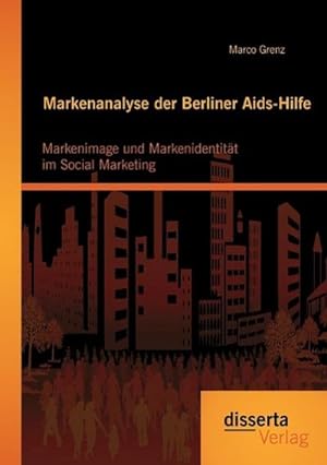 Seller image for Markenanalyse der Berliner Aids-Hilfe: Markenimage und Markenidentitt im Social Marketing for sale by AHA-BUCH GmbH