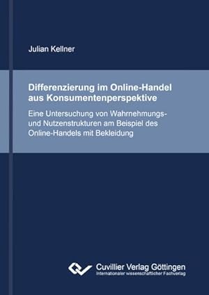 Seller image for Differenzierung im Online-Handel aus Konsumentenperspektive : Eine Untersuchung von Wahrnehmungs- und Nutzenstrukturen am Beispiel des Online-Handels mit Bekleidung for sale by AHA-BUCH GmbH