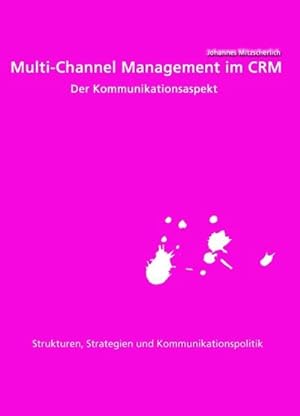 Seller image for Multi-Channel Management im CRM: Der Kommunikationsaspekt : Strukturen, Strategien und Kommunikationspolitik for sale by AHA-BUCH GmbH