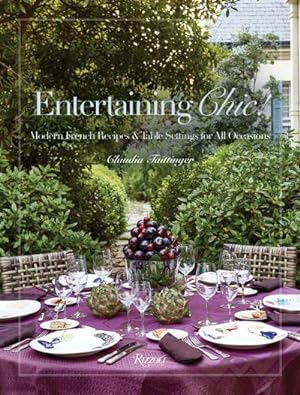 Immagine del venditore per Entertaining Chic! : Modern French Recipes and Table Settings for All Occasions venduto da AHA-BUCH GmbH